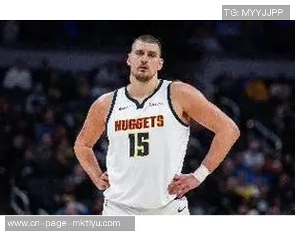 约基奇状态火热却感到无力场均347分10板9助命中率高达655